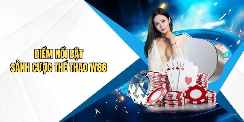 Điểm thu hút tại sảnh cược thể thao W88